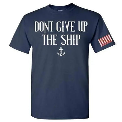DON'T GiVE UP THE SHIP T-SHIRT S M L XL 2XL 3XL 4XL 5XL.