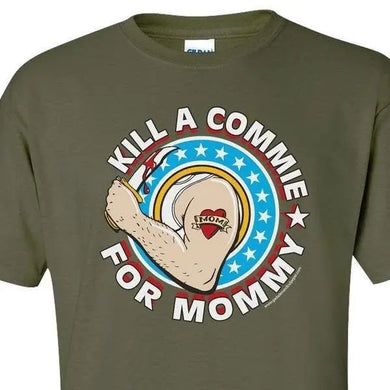 KILL A COMMIE FOR MOMMY S M L XL 2XL 3XL 4XL 5XL.
